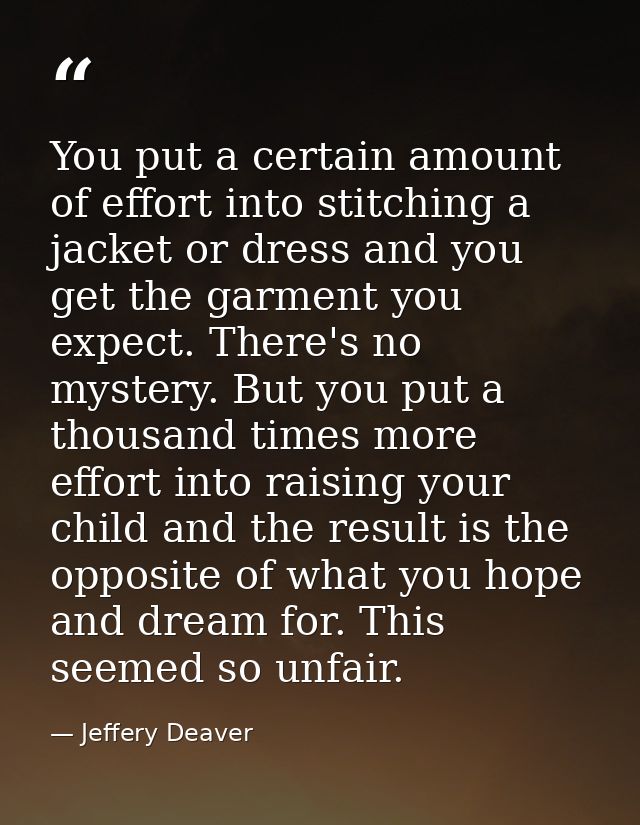 You put a certain amount of effort into stitching a jacket or dress and you get the garment you expect. There's no myste — Jeffery Deaver
