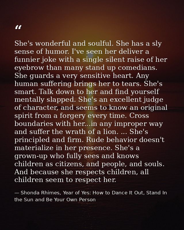 She's wonderful and soulful. She has a sly sense of humor. I've seen her deliver a funnier joke with a single silent rai — Shonda Rhimes, Year of Yes: How to Dance It Out, Stand In the Sun and Be Your Own Person