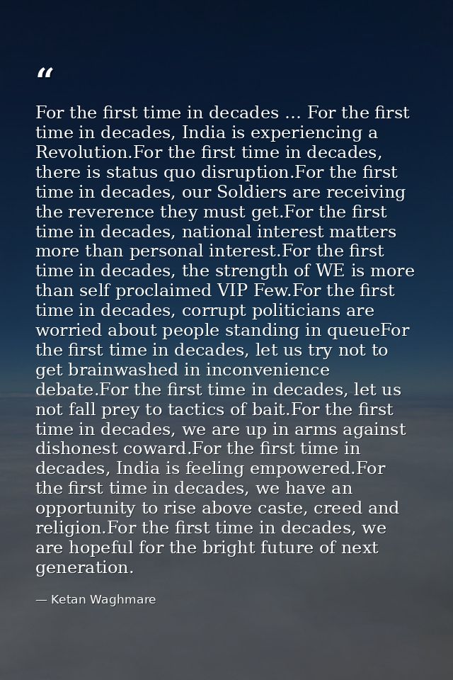 For the first time in decades … For the first time in decades, India is experiencing a Revolution.For the first time in  — Ketan Waghmare