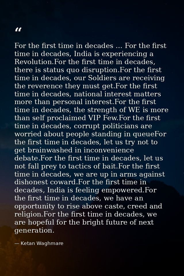 For the first time in decades … For the first time in decades, India is experiencing a Revolution.For the first time in  — Ketan Waghmare