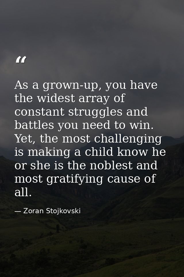 As a grown-up, you have the widest array of constant struggles and battles you need to win. Yet, the most challenging is — Zoran Stojkovski