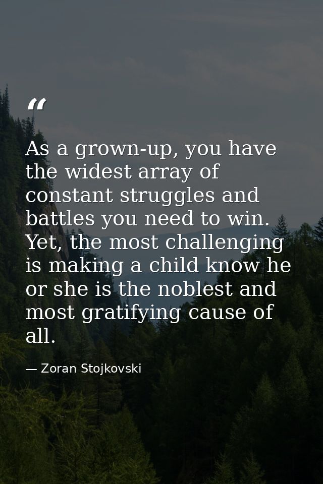 As a grown-up, you have the widest array of constant struggles and battles you need to win. Yet, the most challenging is — Zoran Stojkovski