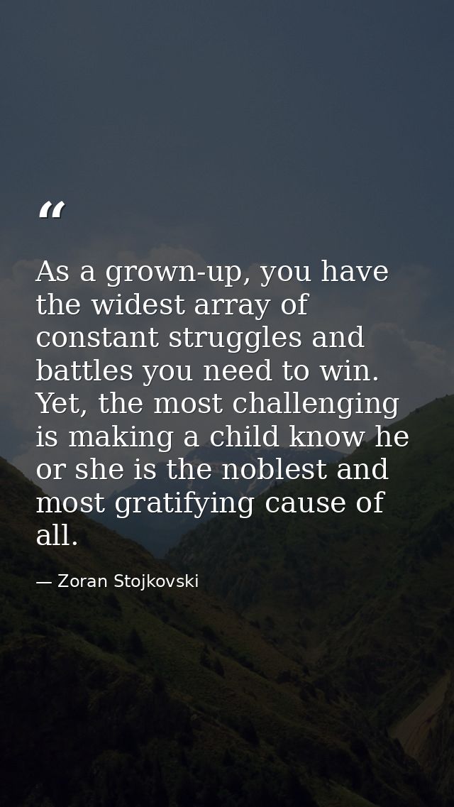 As a grown-up, you have the widest array of constant struggles and battles you need to win. Yet, the most challenging is — Zoran Stojkovski