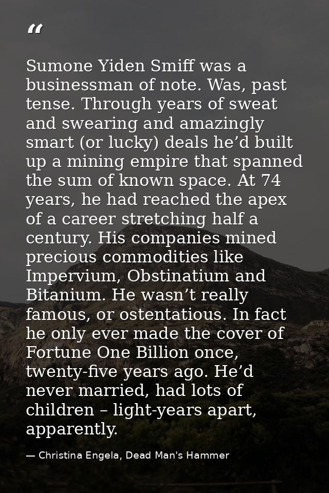 Sumone Yiden Smiff was a businessman of note. Was, past tense. Through years of sweat and swearing and amazingly smart ( — Christina Engela, Dead Man's Hammer