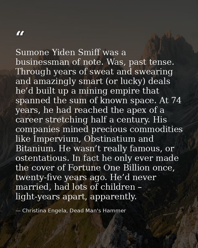 Sumone Yiden Smiff was a businessman of note. Was, past tense. Through years of sweat and swearing and amazingly smart ( — Christina Engela, Dead Man's Hammer
