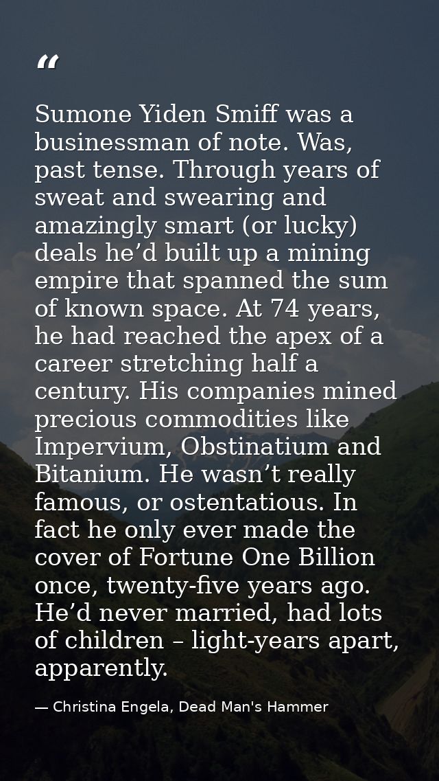 Sumone Yiden Smiff was a businessman of note. Was, past tense. Through years of sweat and swearing and amazingly smart ( — Christina Engela, Dead Man's Hammer