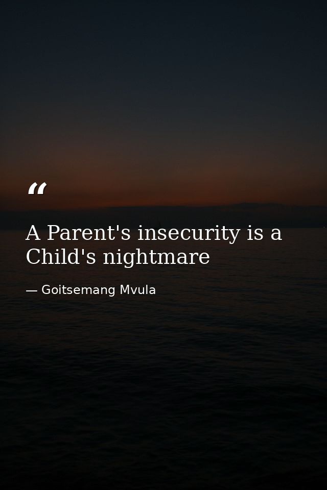 A Parent's insecurity is a Child's nightmare — Goitsemang Mvula