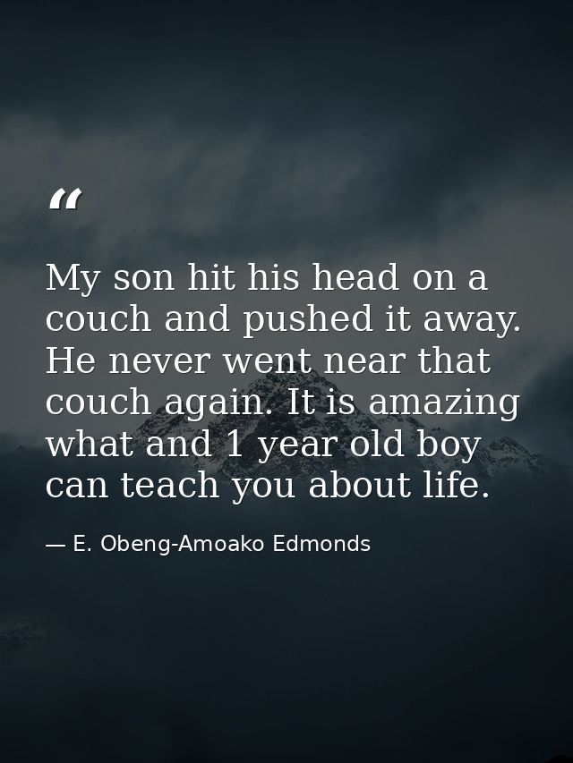 My son hit his head on a couch and pushed it away. He never went near that couch again. It is amazing what and 1 year ol — E. Obeng-Amoako Edmonds