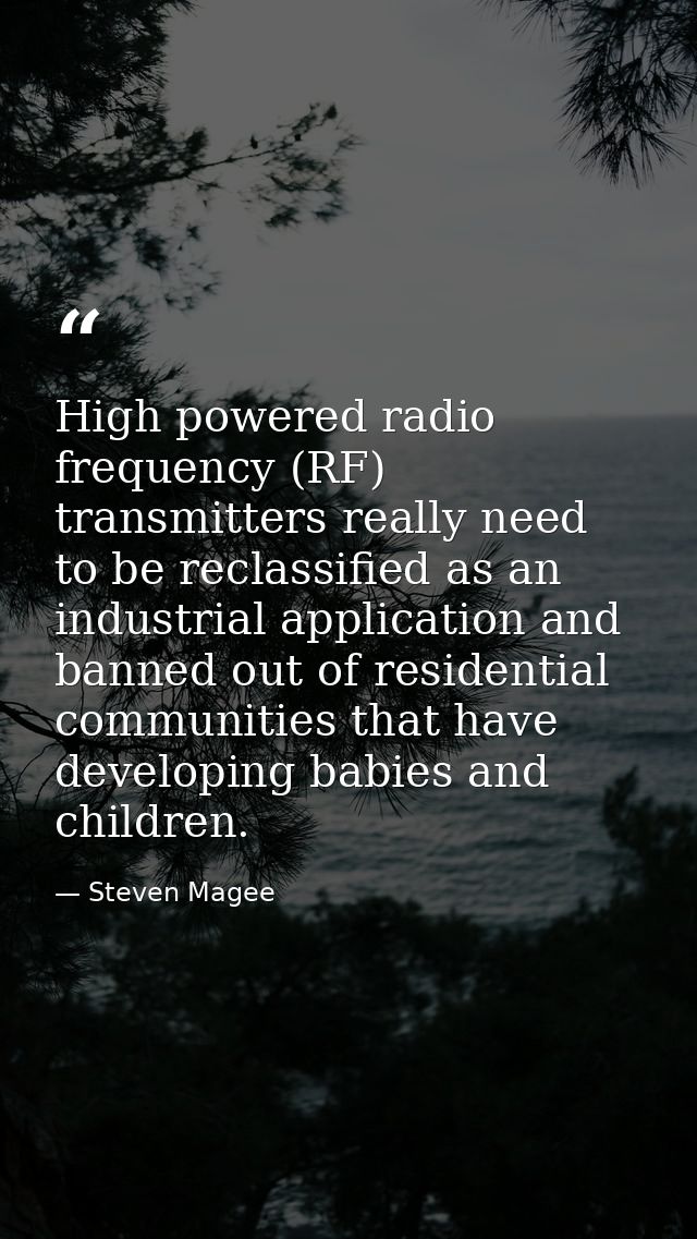High powered radio frequency (RF) transmitters really need to be reclassified as an industrial application and banned ou — Steven Magee