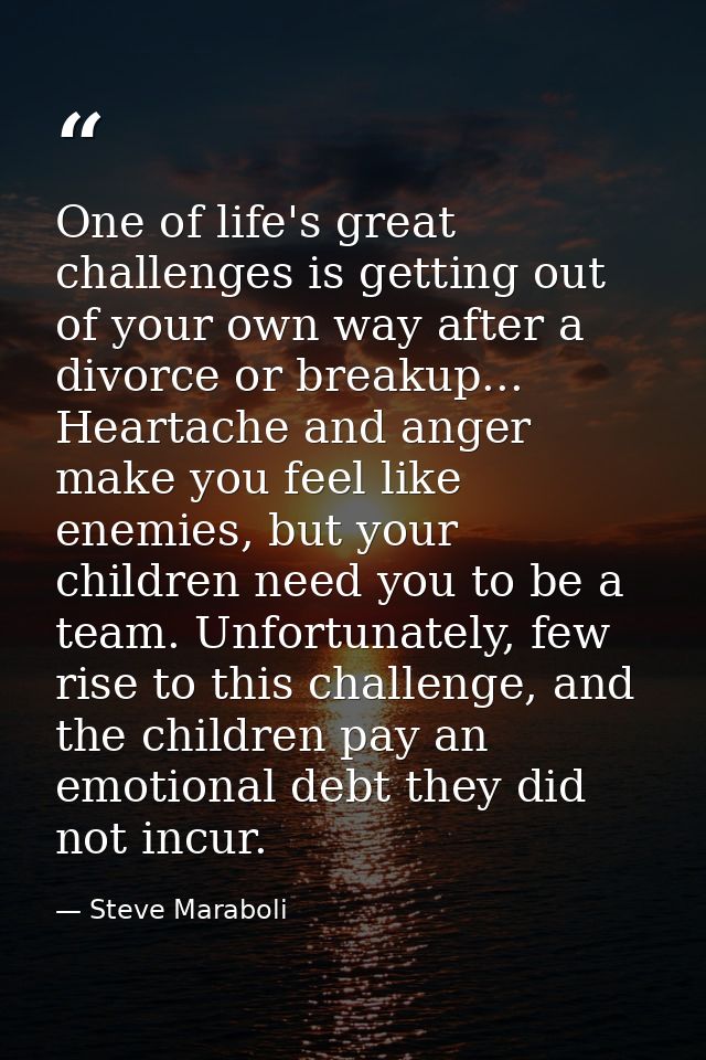 One of life's great challenges is getting out of your own way after a divorce or breakup... Heartache and anger make you — Steve Maraboli