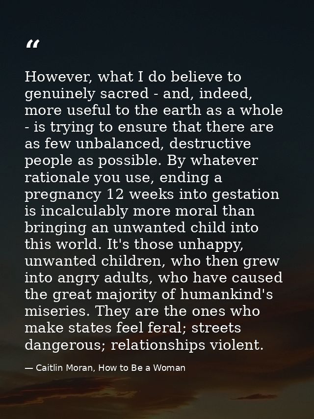 However, what I do believe to genuinely sacred - and, indeed, more useful to the earth as a whole - is trying to ensure  — Caitlin Moran, How to Be a Woman