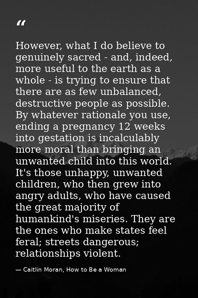 However, what I do believe to genuinely sacred - and, indeed, more useful to the earth as a whole - is trying to ensure  — Caitlin Moran, How to Be a Woman