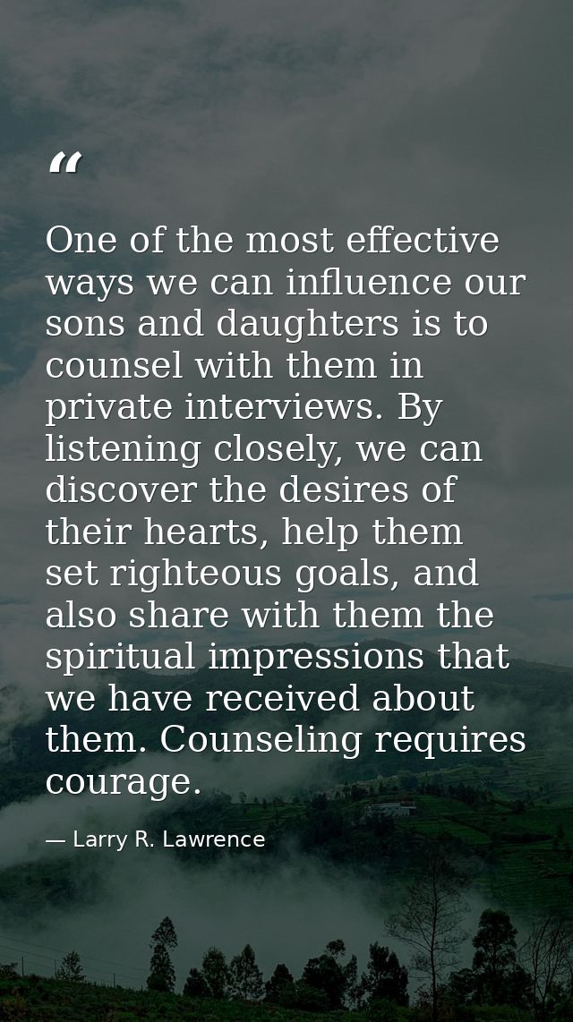 One of the most effective ways we can influence our sons and daughters is to counsel with them in private interviews. By — Larry R. Lawrence