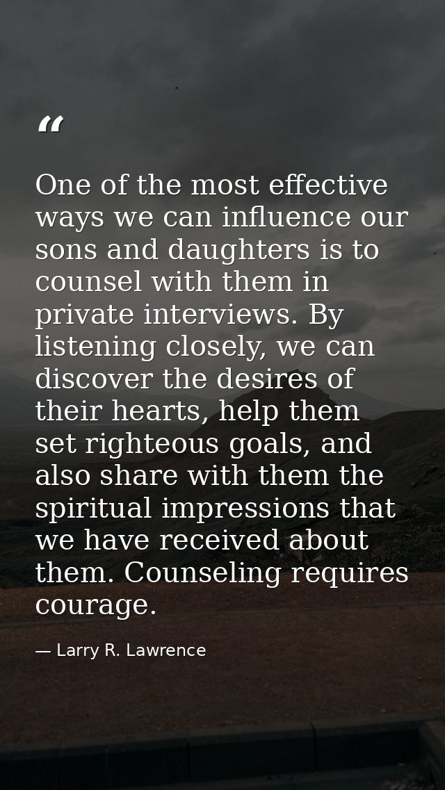 One of the most effective ways we can influence our sons and daughters is to counsel with them in private interviews. By — Larry R. Lawrence