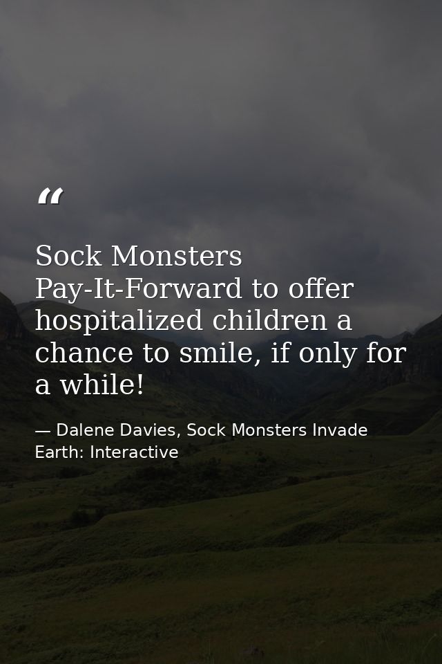 Sock Monsters Pay-It-Forward to offer hospitalized children a chance to smile, if only for a while! — Dalene Davies, Sock Monsters Invade Earth: Interactive