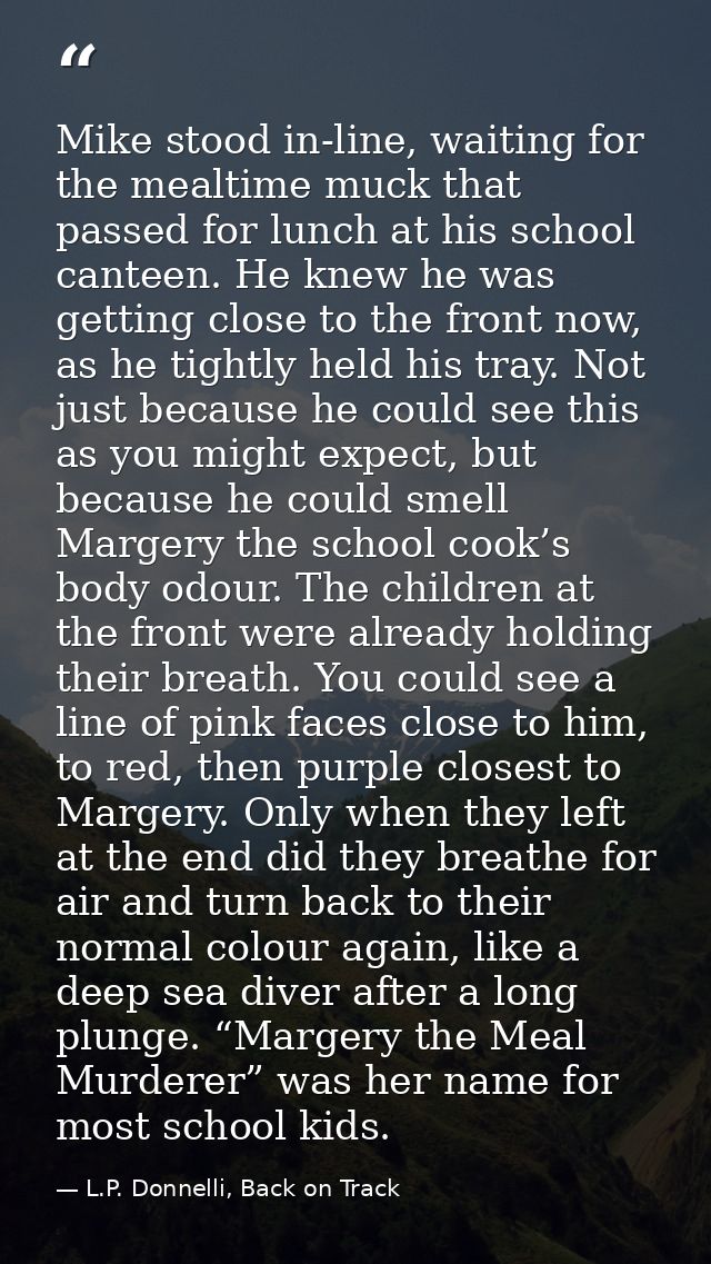 Mike stood in-line, waiting for the mealtime muck that passed for lunch at his school canteen. He knew he was getting cl — L.P. Donnelli, Back on Track
