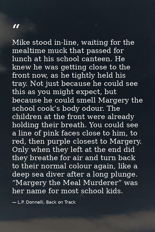 Mike stood in-line, waiting for the mealtime muck that passed for lunch at his school canteen. He knew he was getting cl — L.P. Donnelli, Back on Track
