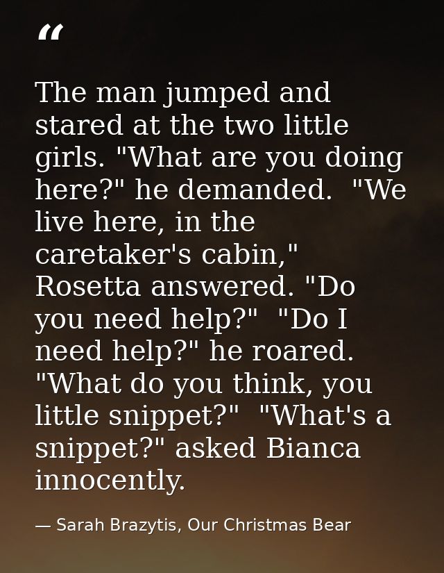 The man jumped and stared at the two little girls. "What are you doing here?" he demanded.  "We live here, in the careta — Sarah Brazytis, Our Christmas Bear