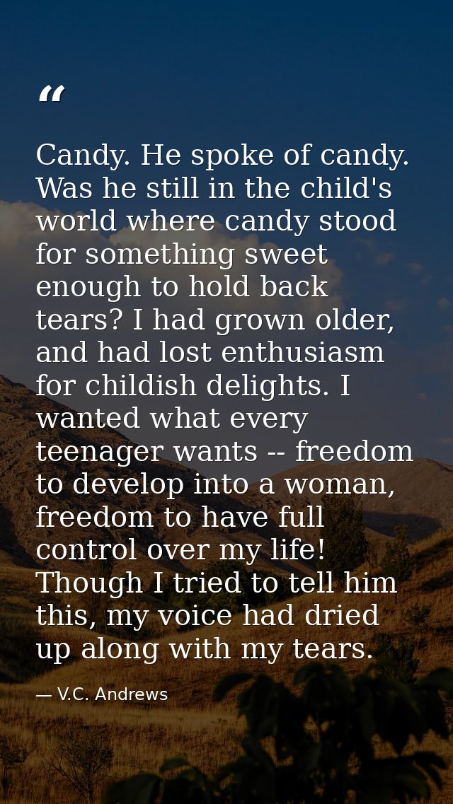Candy. He spoke of candy. Was he still in the child's world where candy stood for something sweet enough to hold back te — V.C. Andrews