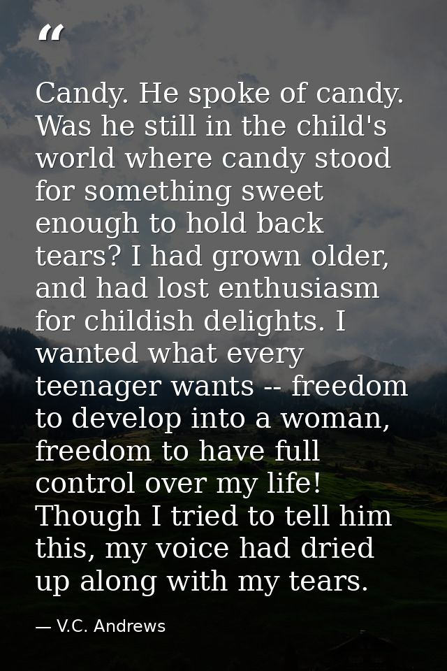 Candy. He spoke of candy. Was he still in the child's world where candy stood for something sweet enough to hold back te — V.C. Andrews