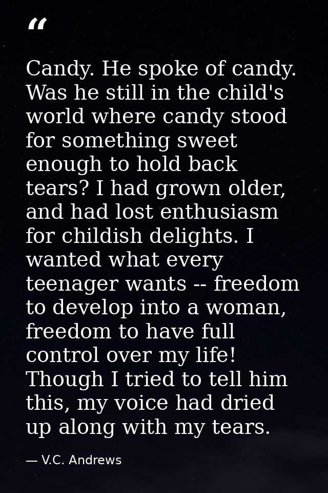 Candy. He spoke of candy. Was he still in the child's world where candy stood for something sweet enough to hold back te — V.C. Andrews