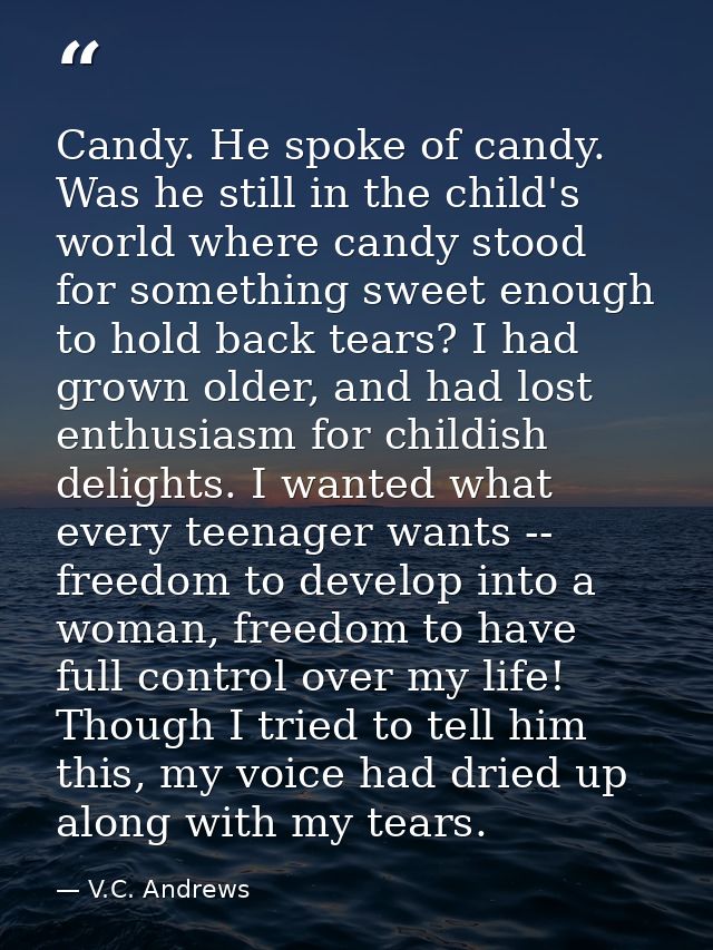 Candy. He spoke of candy. Was he still in the child's world where candy stood for something sweet enough to hold back te — V.C. Andrews