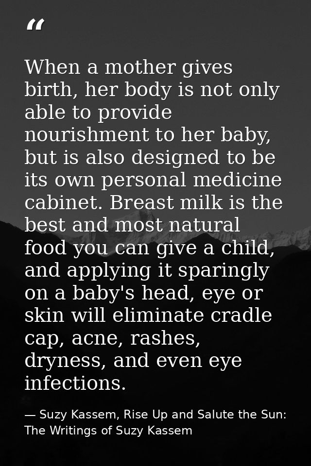 When a mother gives birth, her body is not only able to provide nourishment to her baby, but is also designed to be its  — Suzy Kassem, Rise Up and Salute the Sun: The Writings of Suzy Kassem