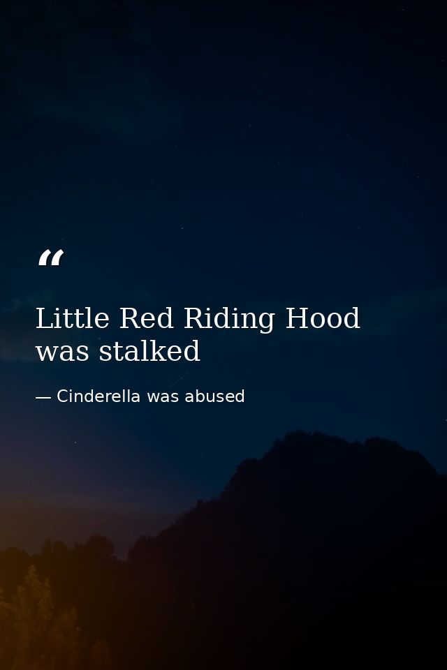 Little Red Riding Hood was stalked — Cinderella was abused