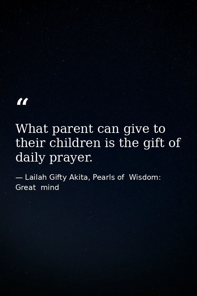 What parent can give to their children is the gift of daily prayer. — Lailah Gifty Akita, Pearls of  Wisdom: Great  mind