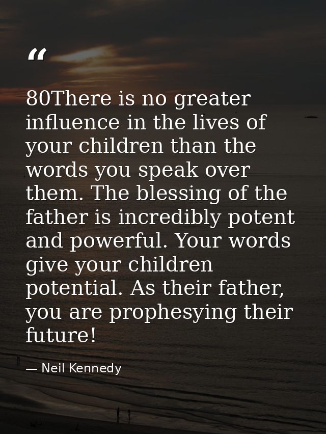 80There is no greater influence in the lives of your children than the words you speak over them. The blessing of the fa — Neil Kennedy