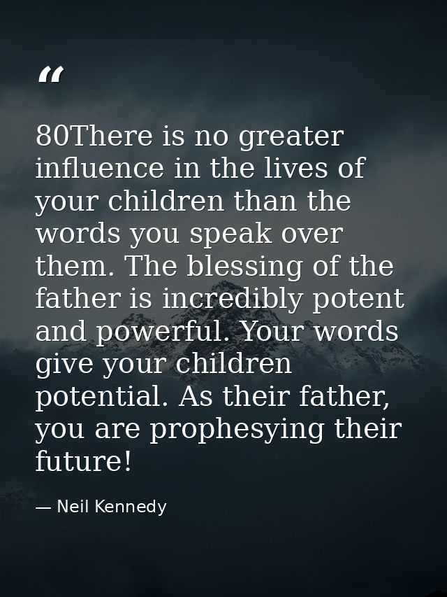 80There is no greater influence in the lives of your children than the words you speak over them. The blessing of the fa — Neil Kennedy