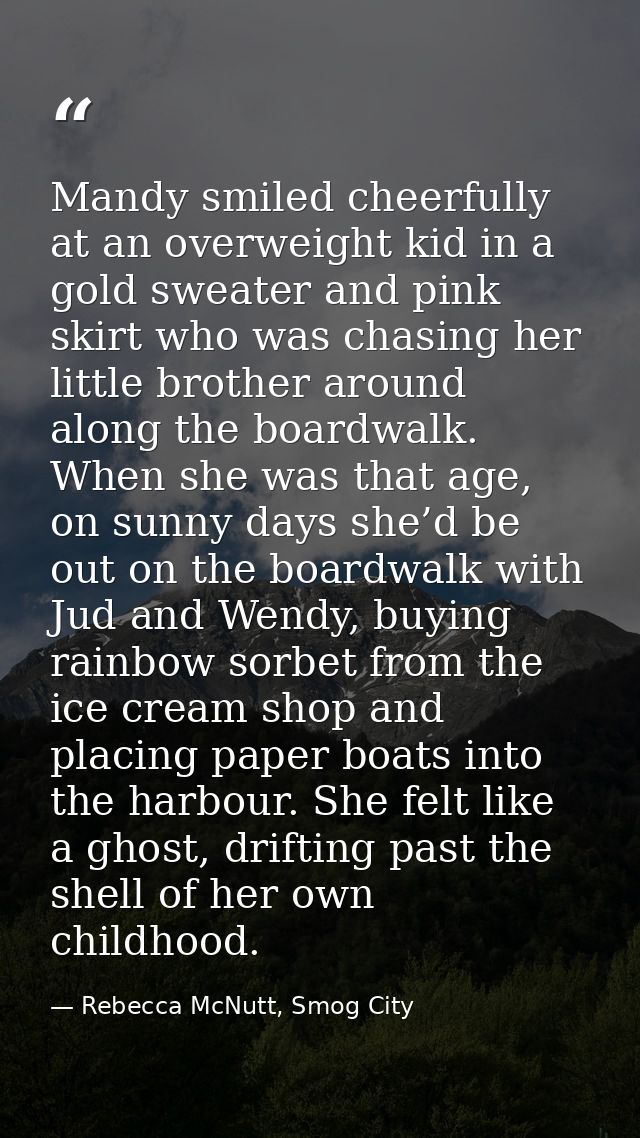 Mandy smiled cheerfully at an overweight kid in a gold sweater and pink skirt who was chasing her little brother around  — Rebecca McNutt, Smog City