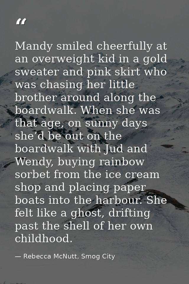 Mandy smiled cheerfully at an overweight kid in a gold sweater and pink skirt who was chasing her little brother around  — Rebecca McNutt, Smog City
