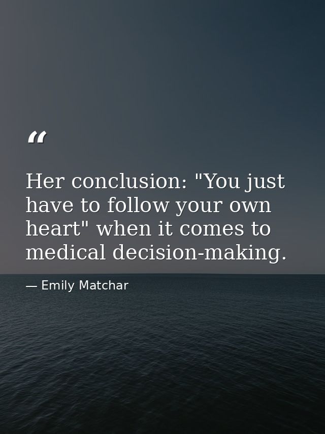 Her conclusion: "You just have to follow your own heart" when it comes to medical decision-making. — Emily Matchar