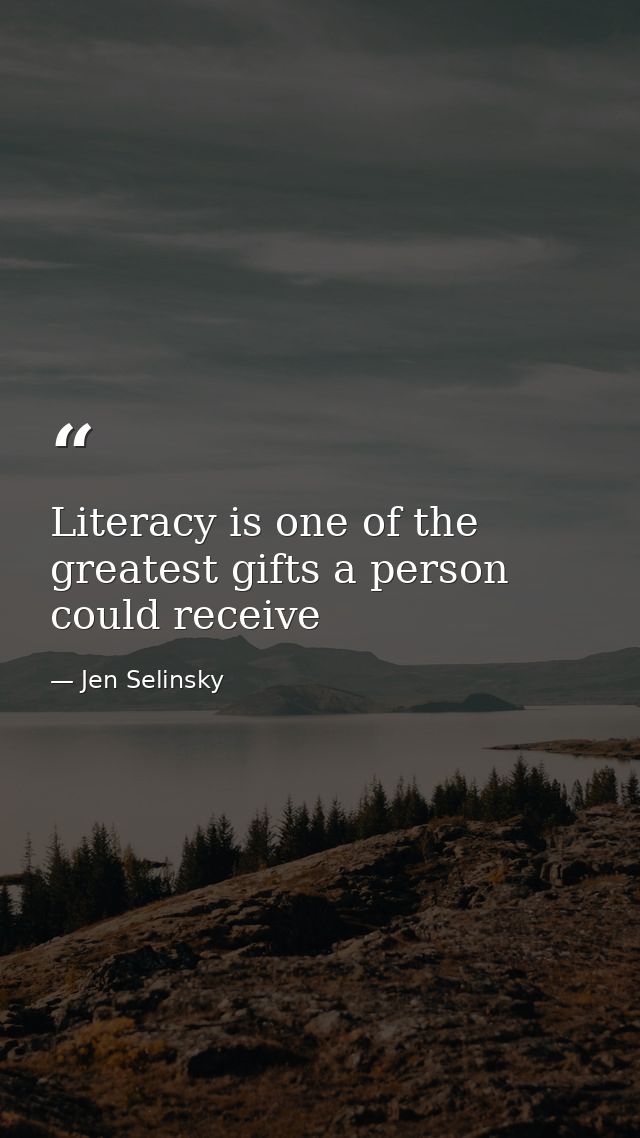 Literacy is one of the greatest gifts a person could receive — Jen Selinsky