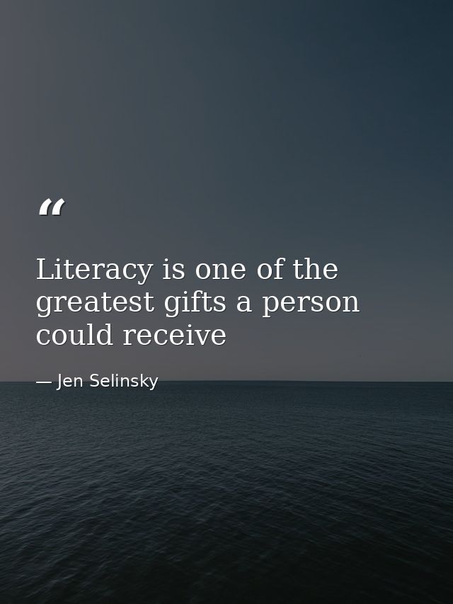 Literacy is one of the greatest gifts a person could receive — Jen Selinsky