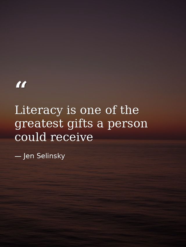 Literacy is one of the greatest gifts a person could receive — Jen Selinsky