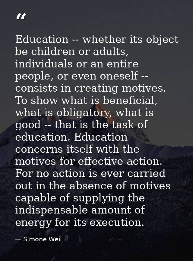 Education -- whether its object be children or adults, individuals or an entire people, or even oneself -- consists in c — Simone Weil