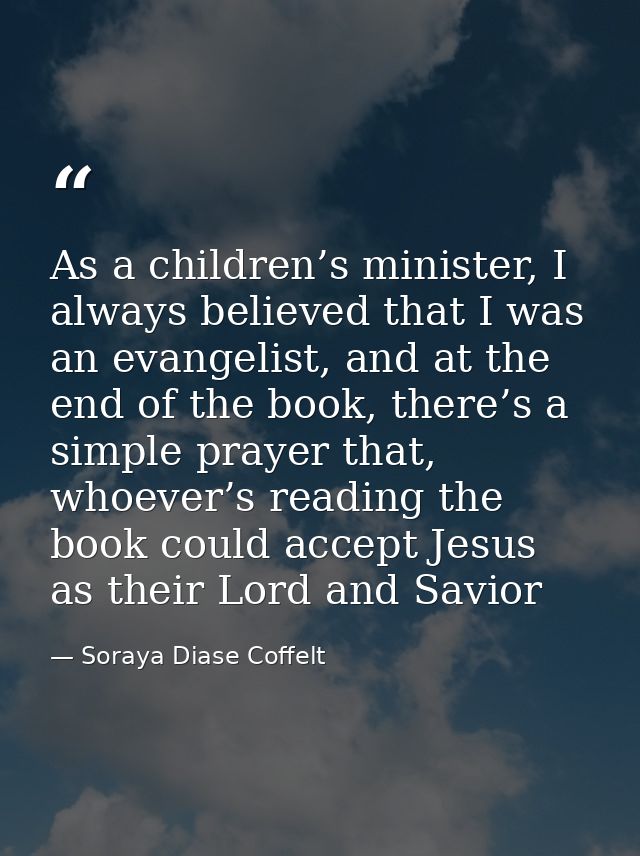 As a children’s minister, I always believed that I was an evangelist, and at the end of the book, there’s a simple praye — Soraya Diase Coffelt