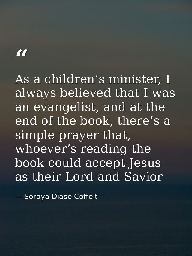 As a children’s minister, I always believed that I was an evangelist, and at the end of the book, there’s a simple praye — Soraya Diase Coffelt