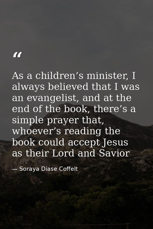 As a children’s minister, I always believed that I was an evangelist, and at the end of the book, there’s a simple praye — Soraya Diase Coffelt
