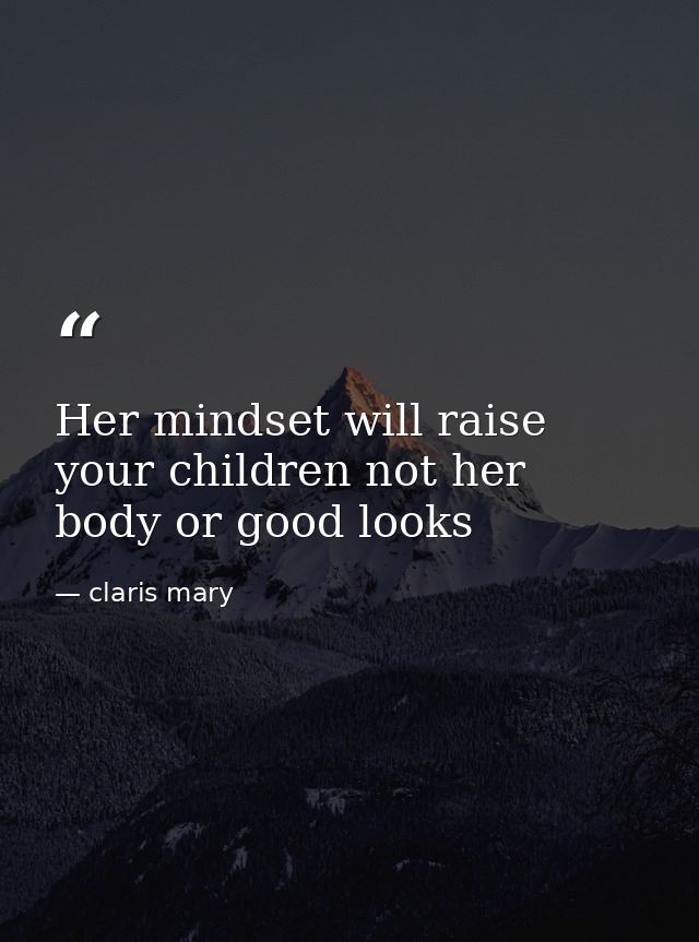 Her mindset will raise your children not her body or good looks — claris mary