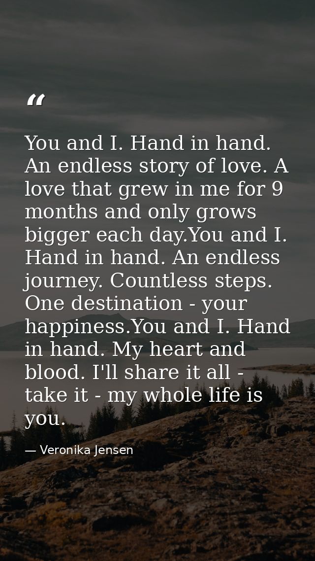 You and I. Hand in hand. An endless story of love. A love that grew in me for 9 months and only grows bigger each day.Yo — Veronika Jensen