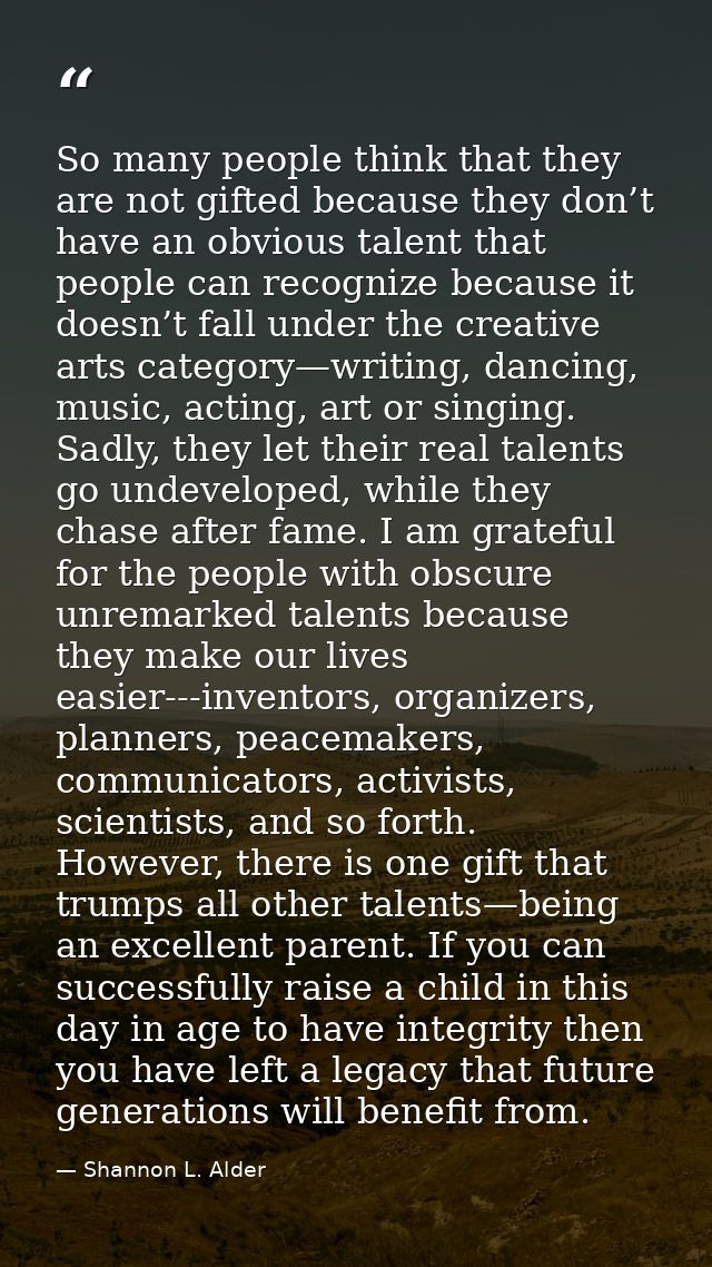 So many people think that they are not gifted because they don’t have an obvious talent that people can recognize becaus — Shannon L. Alder