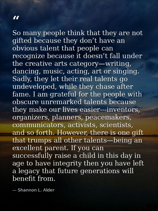 So many people think that they are not gifted because they don’t have an obvious talent that people can recognize becaus — Shannon L. Alder