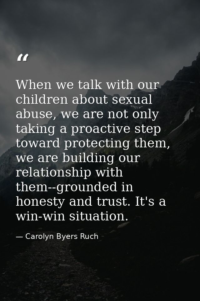 When we talk with our children about sexual abuse, we are not only taking a proactive step toward protecting them, we ar — Carolyn Byers Ruch