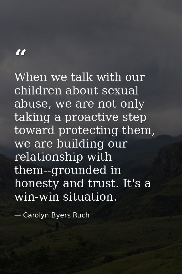 When we talk with our children about sexual abuse, we are not only taking a proactive step toward protecting them, we ar — Carolyn Byers Ruch