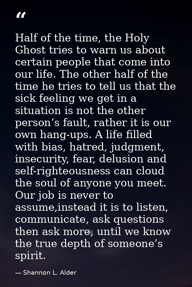 Half of the time, the Holy Ghost tries to warn us about certain people that come into our life. The other half of the ti — Shannon L. Alder