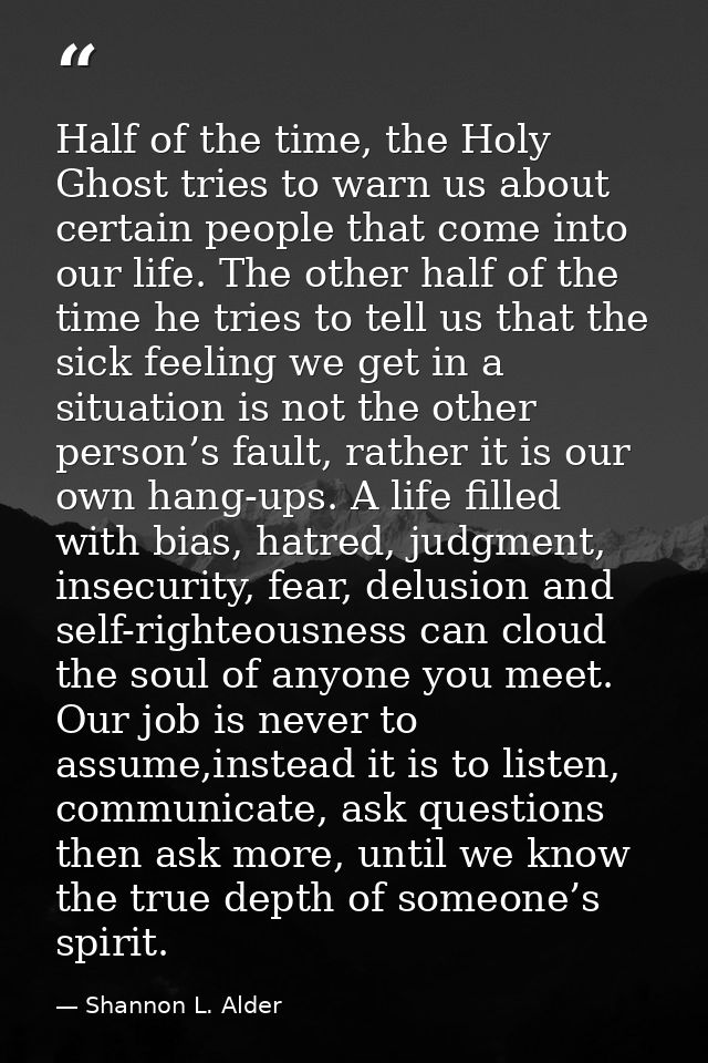 Half of the time, the Holy Ghost tries to warn us about certain people that come into our life. The other half of the ti — Shannon L. Alder