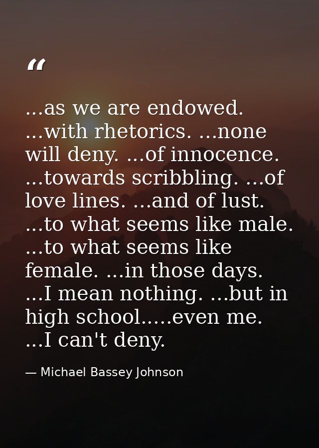 ...as we are endowed. ...with rhetorics. ...none will deny. ...of innocence. ...towards scribbling. ...of love lines. .. — Michael Bassey Johnson